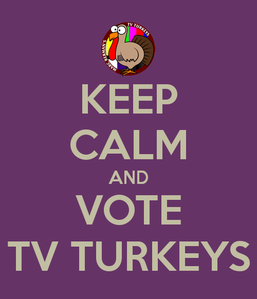 Keep Calm and Vote TV Turkeys