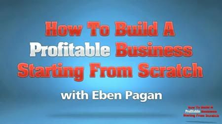 Eben Pagan - How To Build a Business From Scratch Complete Version