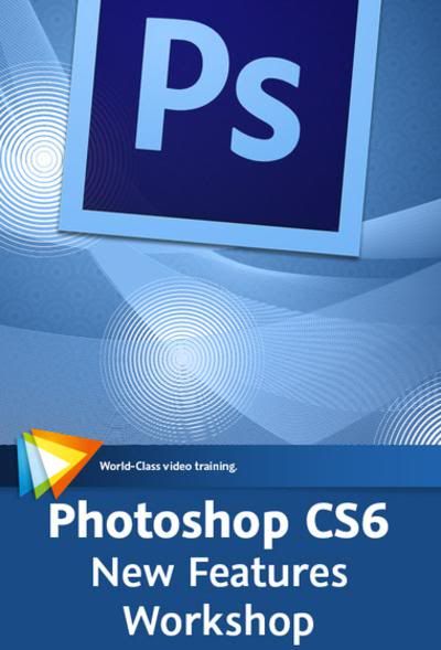 Video2Brain - Photoshop CS6: New Features Workshop (included Exercise Files)