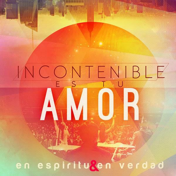 En Espiritu Y En Verdad – Incontenible Es Tu Amor (2012) (320 Kbps ...